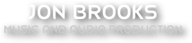 JON BROOKS
Music and Audio Production