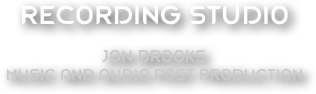RECORDING STUDIO

Jon Brooks
Music and Audio Post Production